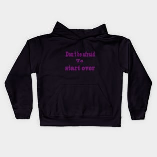 don't be afraid to sart over Kids Hoodie